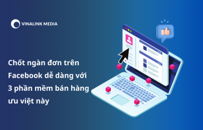 Chốt ngàn đơn trên Facebook dễ dàng với 3 phần mềm bán hàng ưu việt này